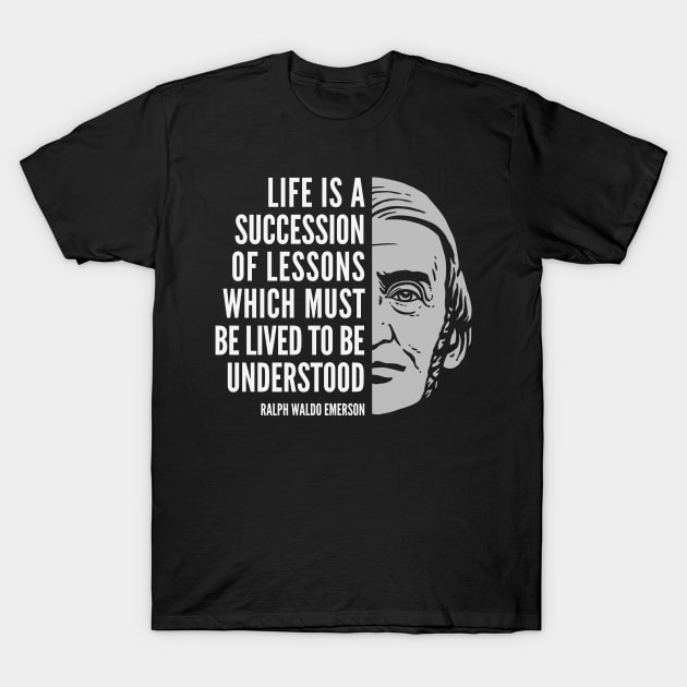 Ralph Waldo Emerson Inspirational Quote: Life is a Succession of Lessons T-Shirt by Elvdant